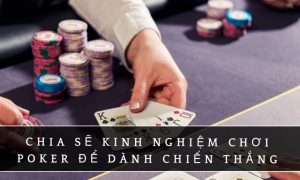 Nhà cái kimsa chia sẻ kinh nghiệm chơi poker từ các cao thủ